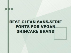 Best Clean Sans-Serif Fonts for Vegan Skincare Brands