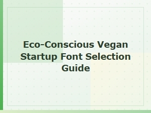 Eco-Conscious Vegan Startup Font Selection Guide