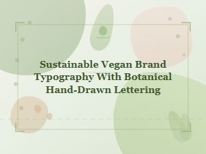Botanical Hand-Drawn Typography for Vegan Brands