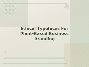 Minimalist Ethical Typefaces for Plant-Based Brands